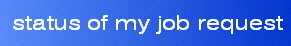 status of my job request